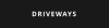 DRIVEWAYS